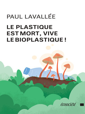 cover image of Le plastique est mort, vive le bioplastique!